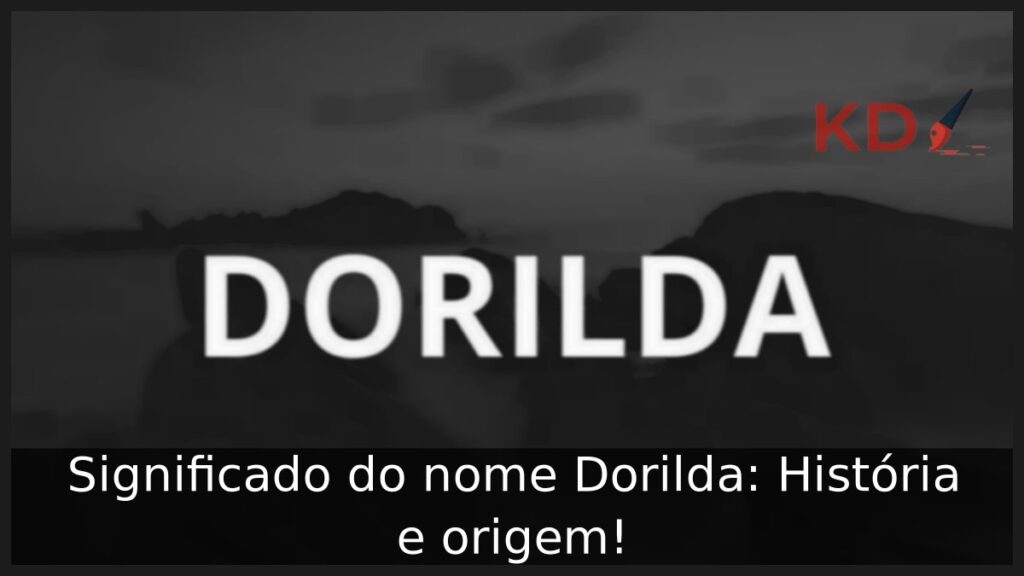 Significado do nome Dorilda: História e origem! 1 Significado do nome Dorilda: História e origem!