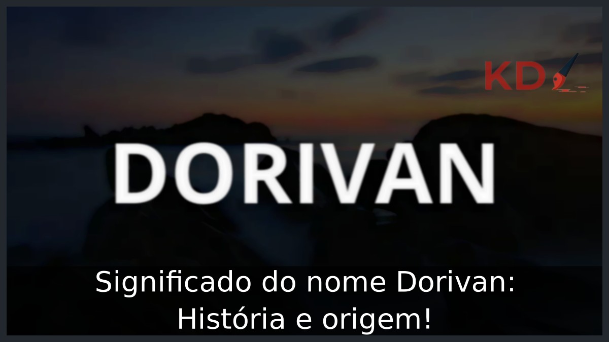 Significado do nome Dorivan: História e origem! 15 Significado do nome Dorivan: História e origem!