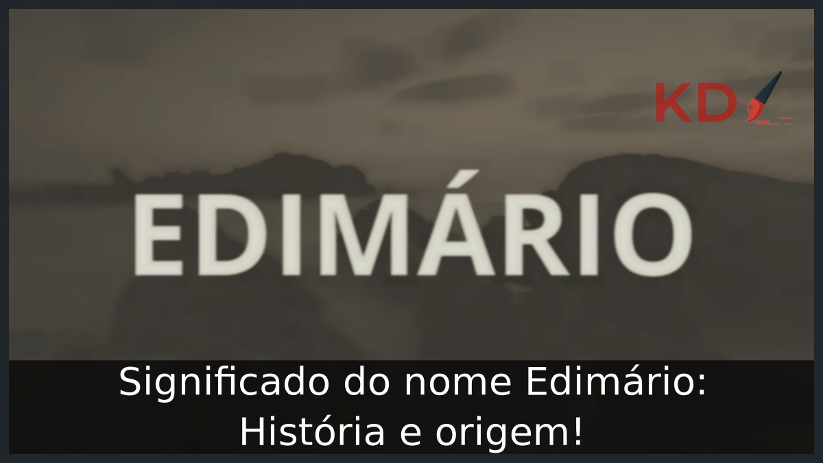Significado do nome Edimário: História e origem! 21 Significado do nome Edimário: História e origem!