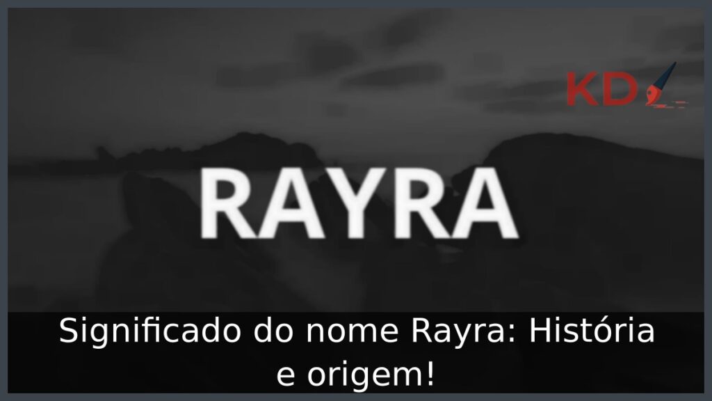 Significado do nome Rayra: História e origem! 1 Significado do nome Rayra: História e origem!