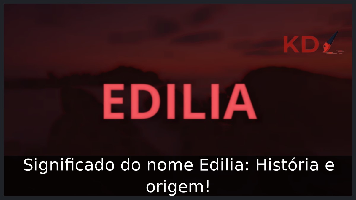 Significado do nome Edilia: História e origem! 5 Significado do nome Edilia: História e origem!