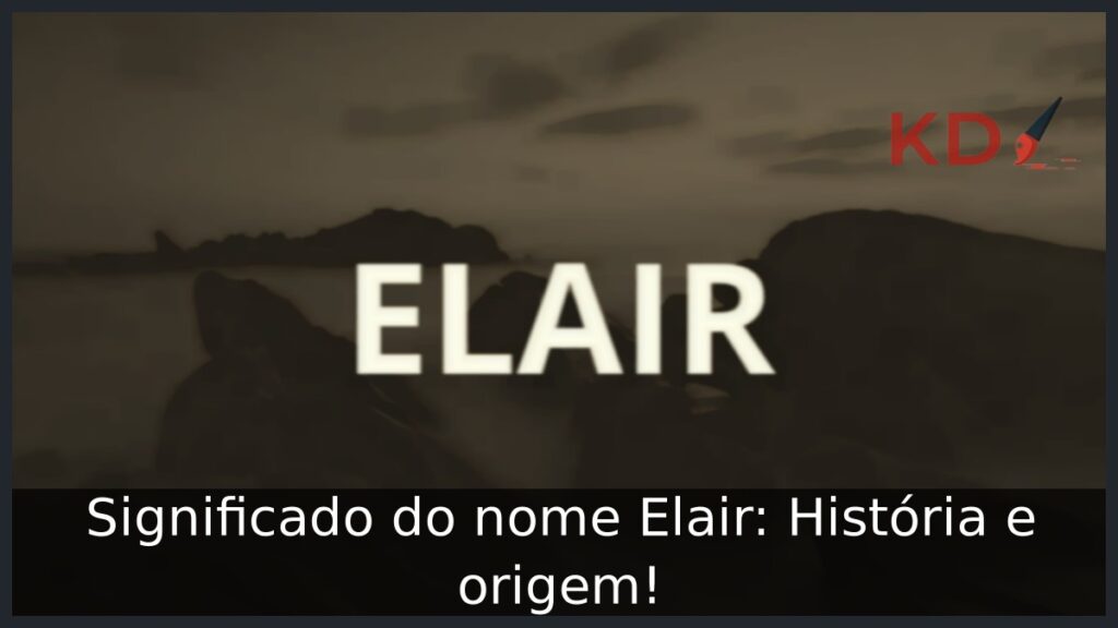 Significado do nome Elair: História e origem! 1 Significado do nome Elair: História e origem!