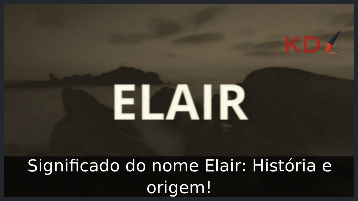 Significado do nome Elair: História e origem! 21 Significado do nome Elair: História e origem!
