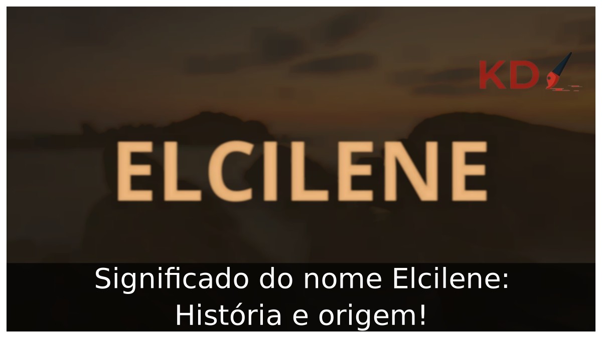 Significado do nome Elcilene: História e origem! 19 Significado do nome Elcilene: História e origem!