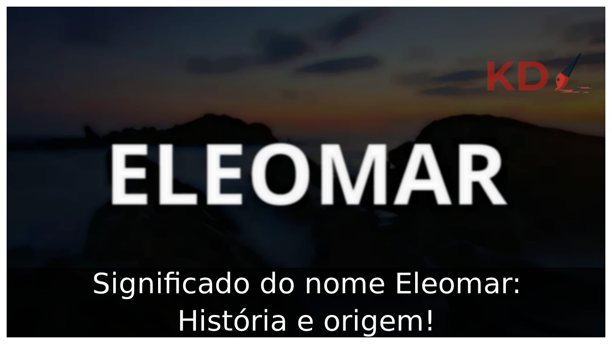 Significado do nome Eleomar: História e origem! 3 Significado do nome Eleomar: História e origem!