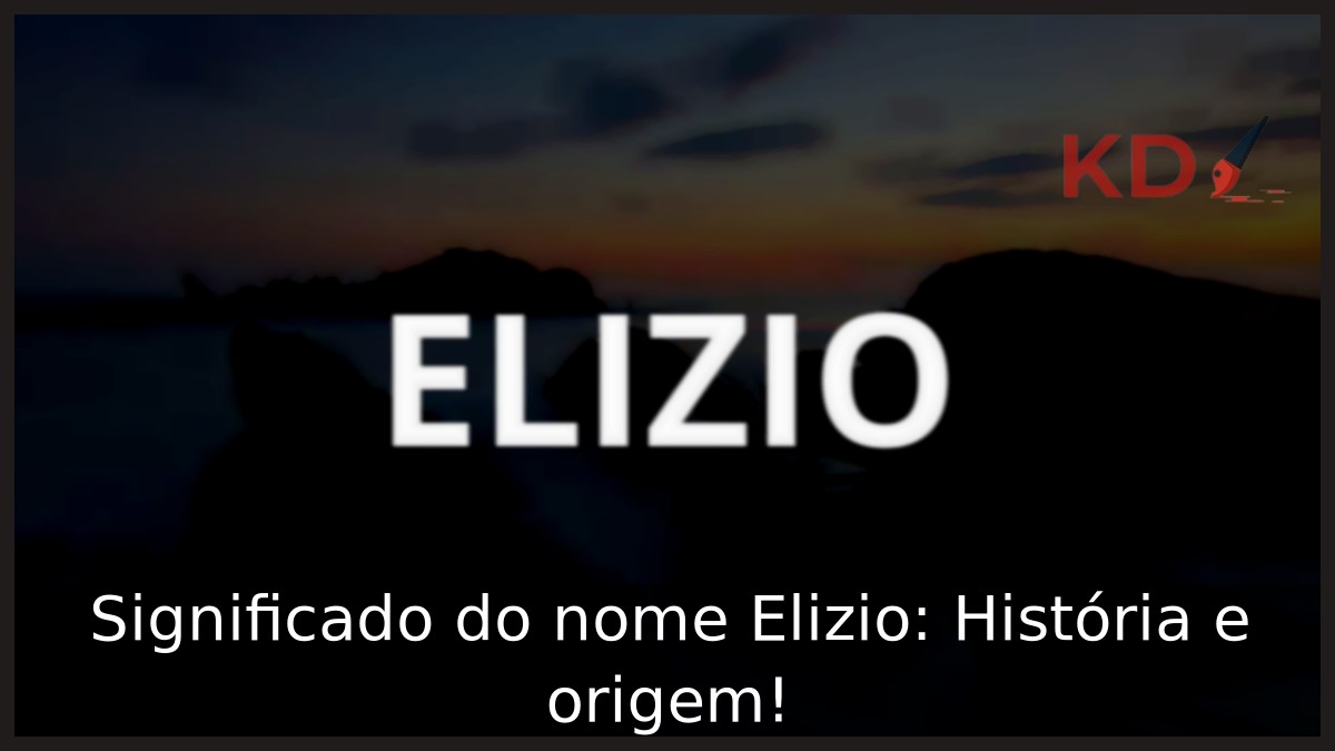 Significado do nome Elizio: História e origem! 17 Significado do nome Elizio: História e origem!
