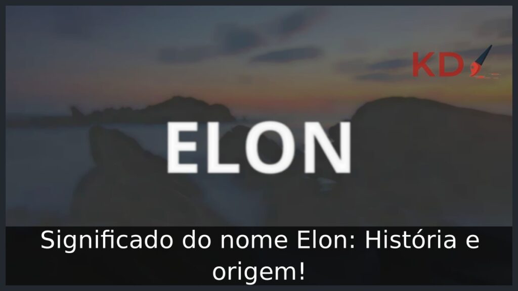 Significado do nome Elon: História e origem! 1 Significado do nome Elon: História e origem!