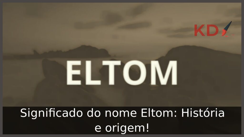 Significado do nome Eltom: História e origem! 1 Significado do nome Eltom: História e origem!