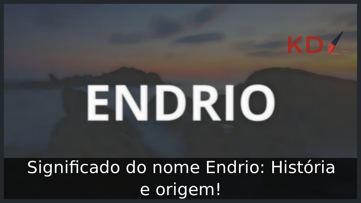 Significado do nome Endrio: História e origem!