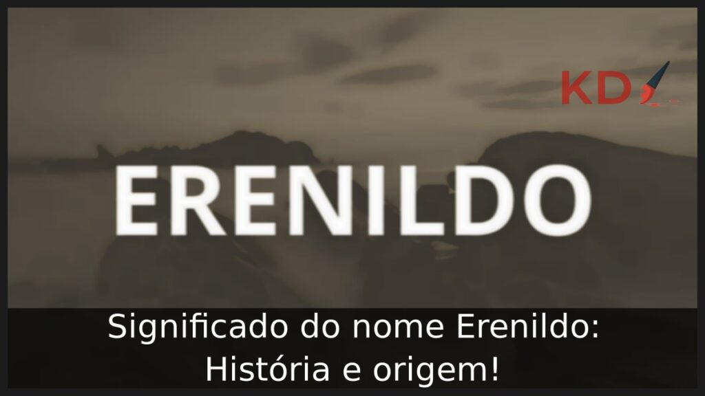 Significado do nome Erenildo: História e origem! 1 Significado do nome Erenildo: História e origem!