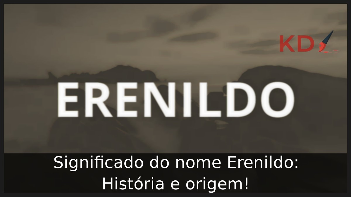 Significado do nome Erenildo: História e origem! 1 Significado do nome Erenildo: História e origem!