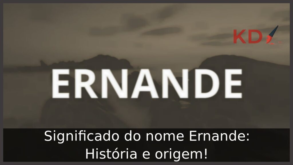 Significado do nome Ernande: História e origem! 1 Significado do nome Ernande: História e origem!