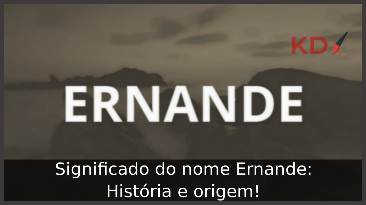 Significado do nome Ernande: História e origem! 13 Significado do nome Ernande: História e origem!