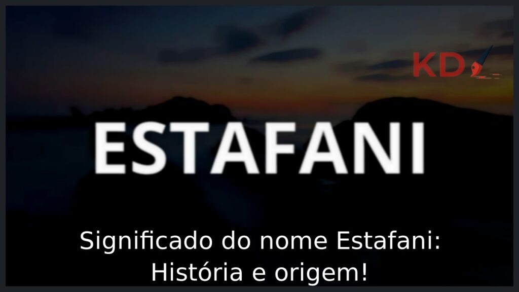 Significado do nome Estafani: História e origem! 1 Significado do nome Estafani: História e origem!