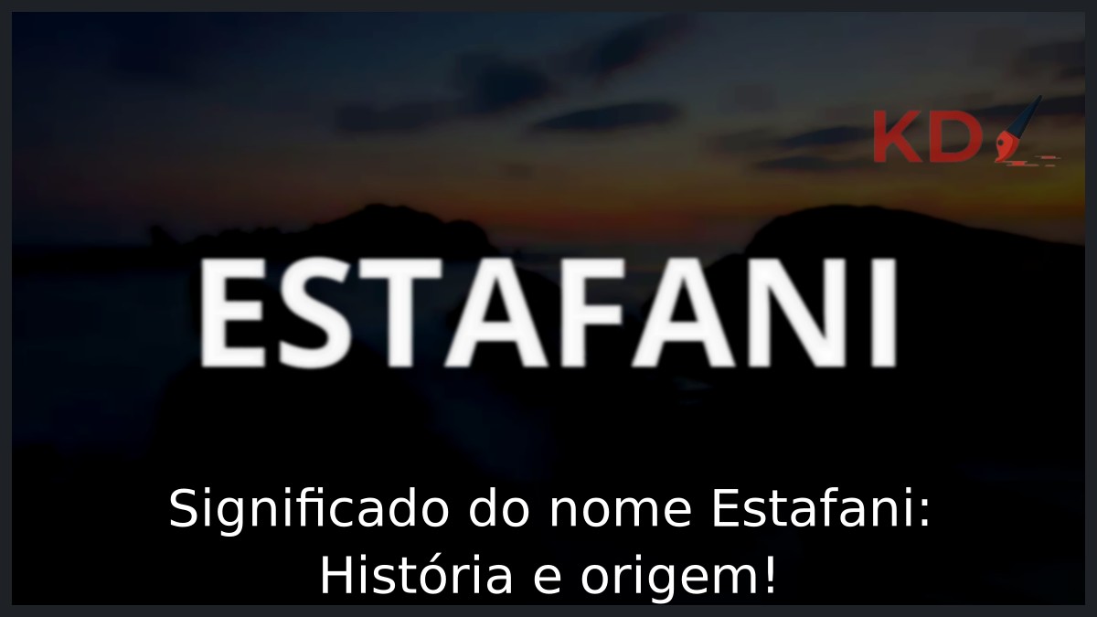 Significado do nome Estafani: História e origem!