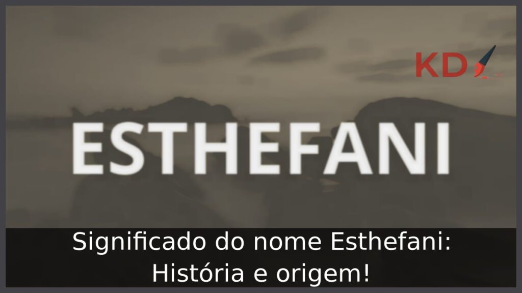 Significado do nome Esthefani: História e origem! 1 Significado do nome Esthefani: História e origem!