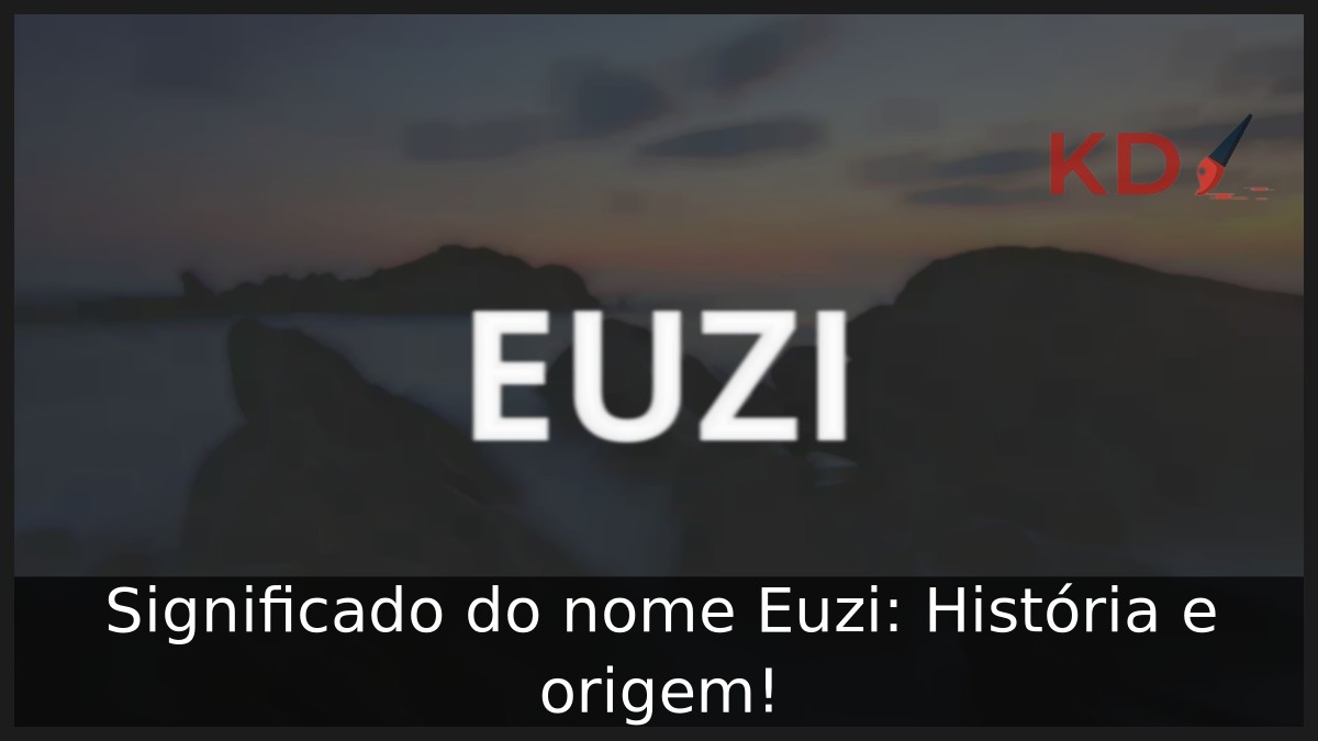 Significado do nome Euzi: História e origem! 17 Significado do nome Euzi: História e origem!