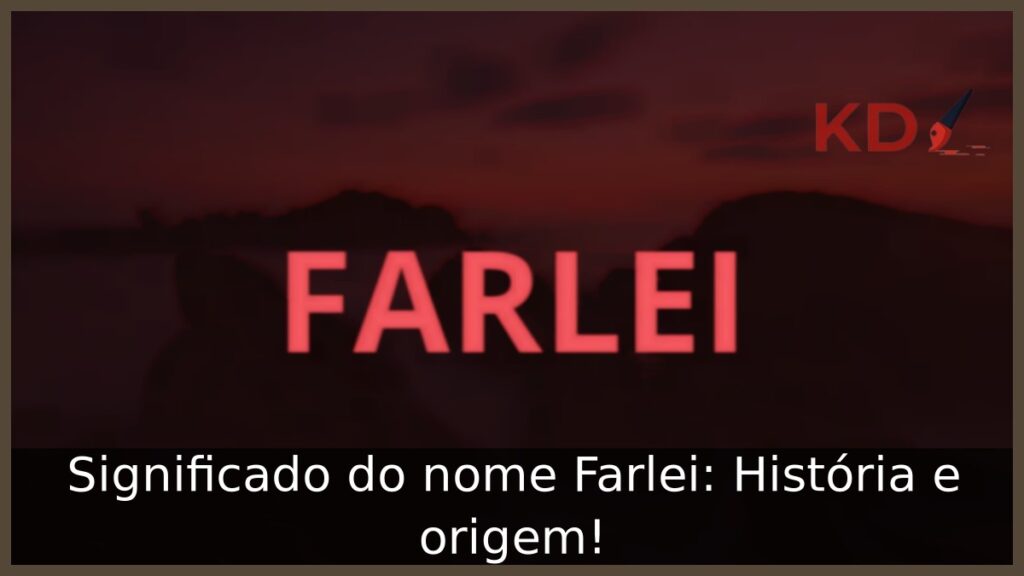 Significado do nome Farlei: História e origem! 1 Significado do nome Farlei: História e origem!