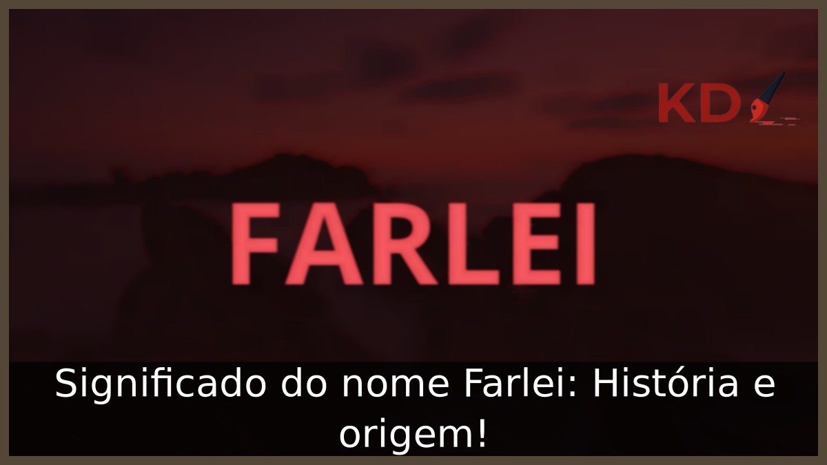 Significado do nome Farlei: História e origem! 13 Significado do nome Farlei: História e origem!