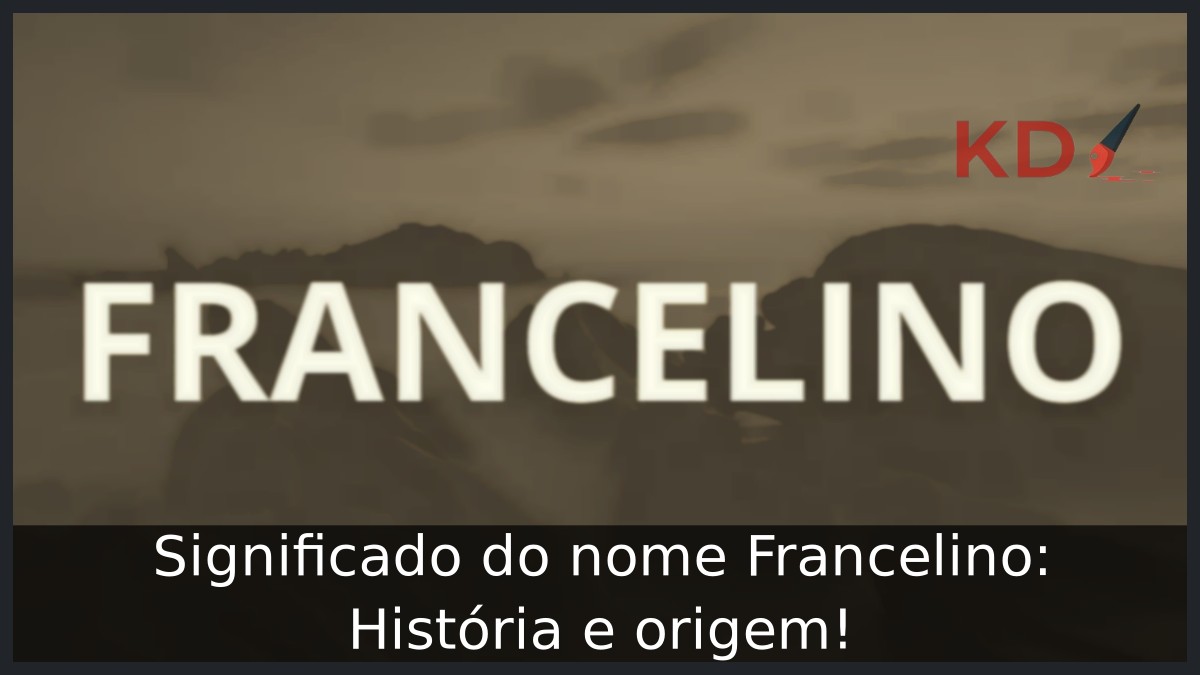 Significado do nome Francelino: História e origem! 13 Significado do nome Francelino: História e origem!