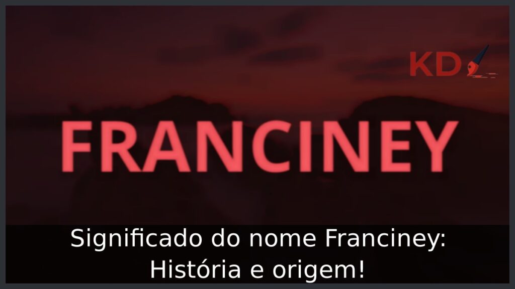 Significado do nome Franciney: História e origem!