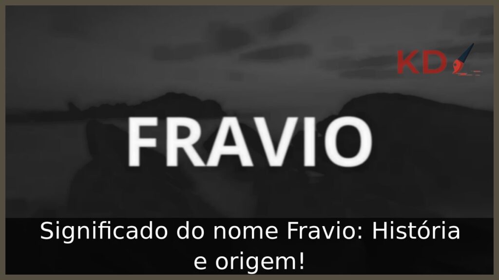 Significado do nome Fravio: História e origem! 1 Significado do nome Fravio: História e origem!