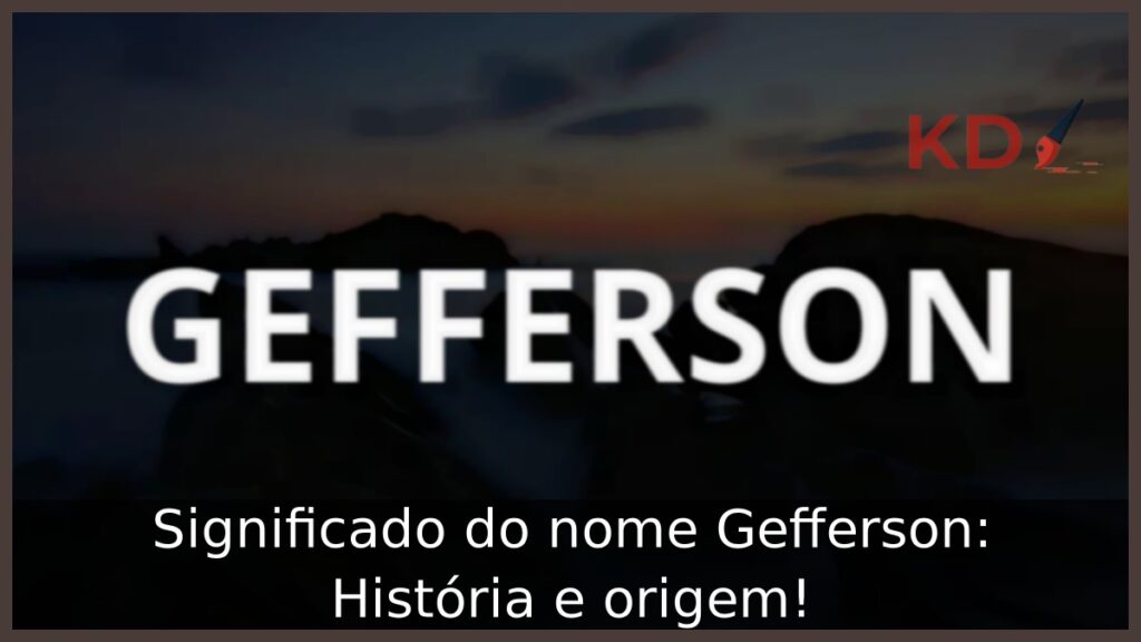 Significado do nome Gefferson: História e origem!