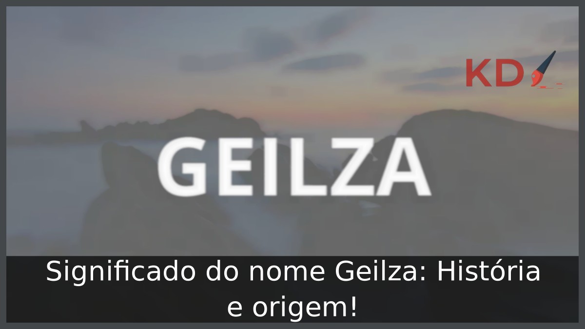 Significado do nome Geilza: História e origem! 17 Significado do nome Geilza: História e origem!