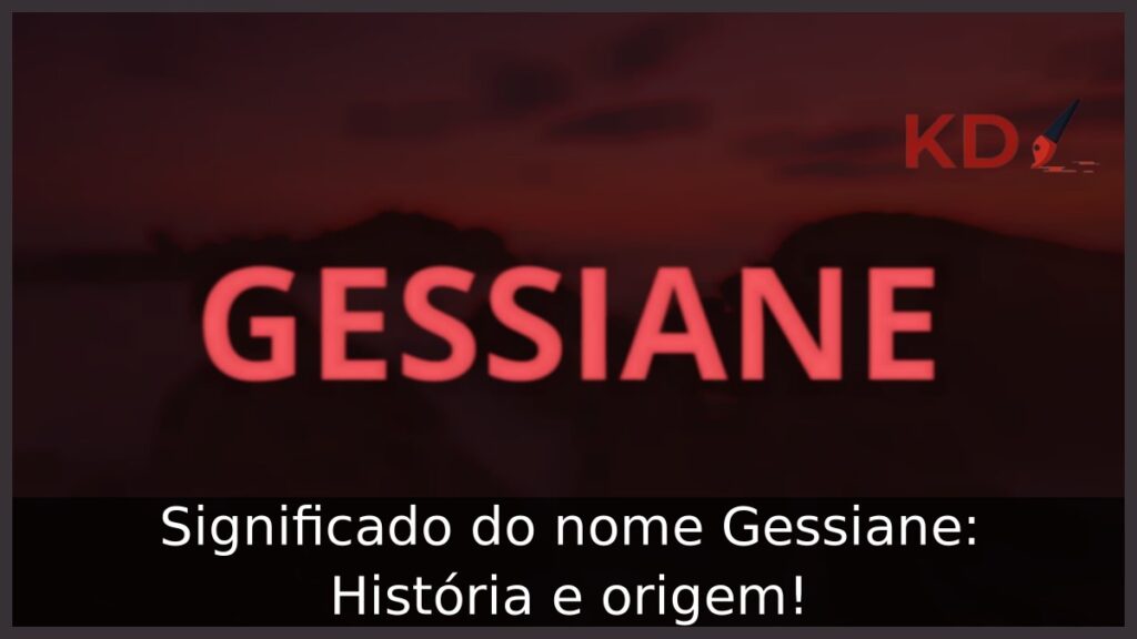 Significado do nome Gessiane: História e origem! 1 Significado do nome Gessiane: História e origem!