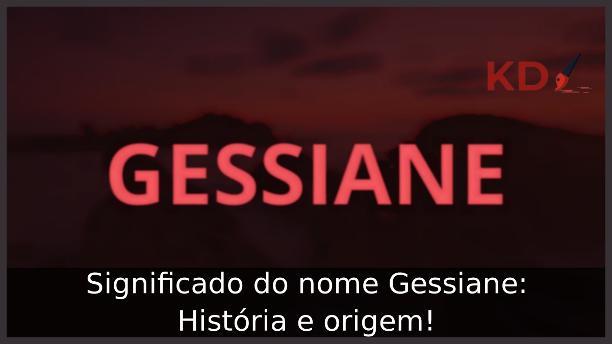 Significado do nome Gessiane: História e origem! 11 Significado do nome Gessiane: História e origem!