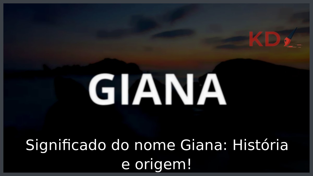 Significado do nome Giana: História e origem! 15 Significado do nome Giana: História e origem!