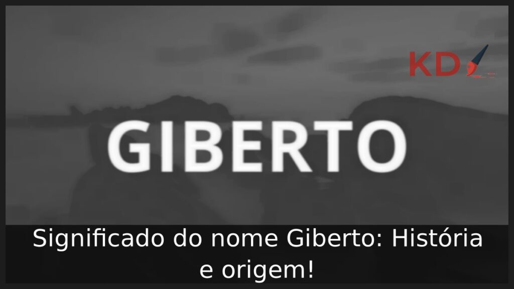 Significado do nome Giberto: História e origem! 1 Significado do nome Giberto: História e origem!