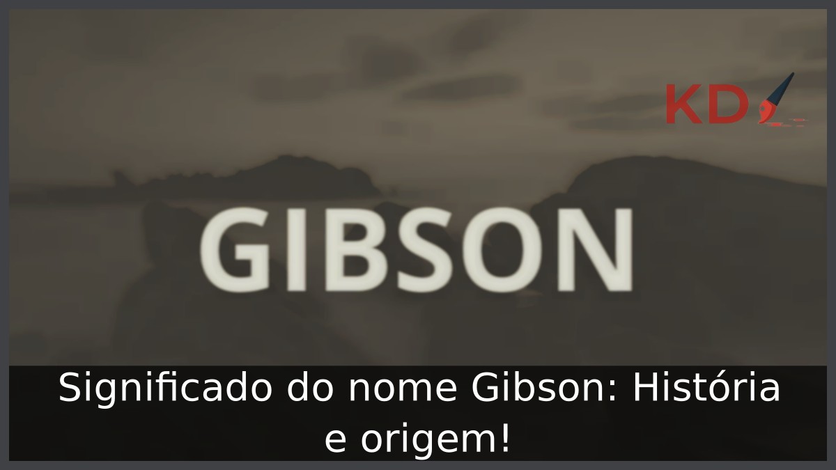 Significado do nome Gibson: História e origem! 15 Significado do nome Gibson: História e origem!