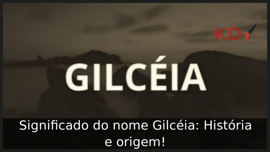Significado do nome Gilcéia: História e origem! 1 Significado do nome Gilcéia: História e origem!