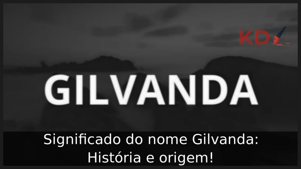 Significado do nome Gilvanda: História e origem! 1 Significado do nome Gilvanda: História e origem!