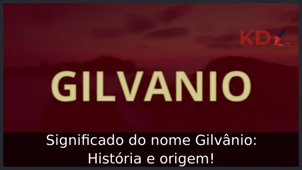 Significado do nome Gilvânio: História e origem!