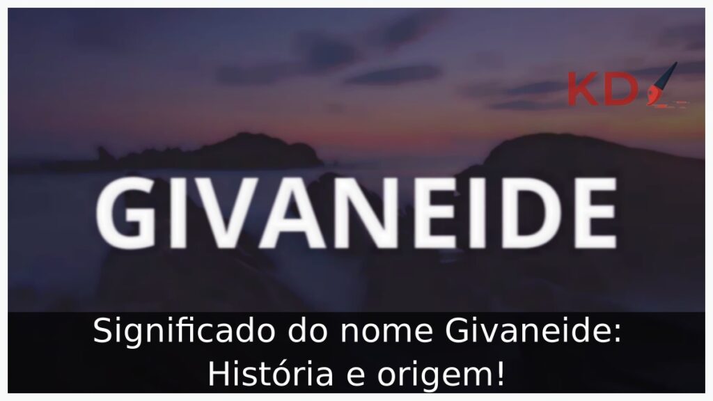 Significado do nome Givaneide: História e origem!