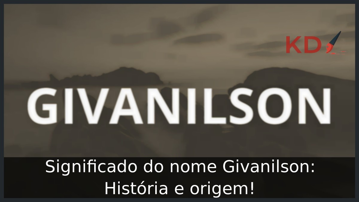 Significado do nome Givanilson: História e origem! 21 Significado do nome Givanilson: História e origem!