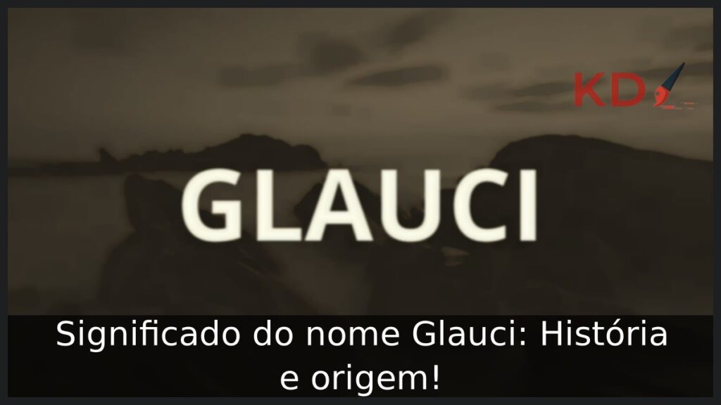 Significado do nome Glauci: História e origem! 1 Significado do nome Glauci: História e origem!