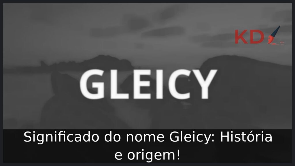 Significado do nome Gleicy: História e origem! 1 Significado do nome Gleicy: História e origem!