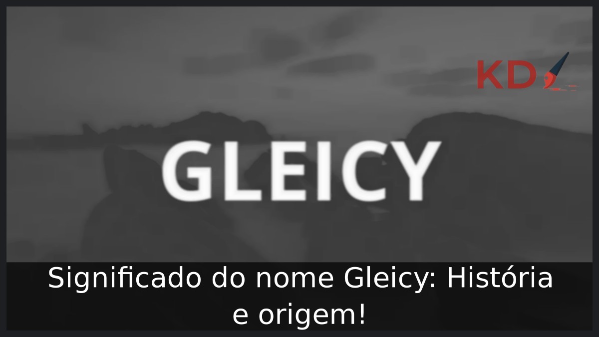 Significado do nome Gleicy: História e origem! 3 Significado do nome Gleicy: História e origem!