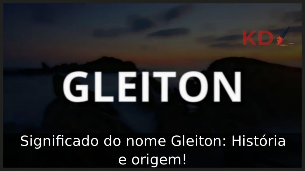Significado do nome Gleiton: História e origem! 1 Significado do nome Gleiton: História e origem!
