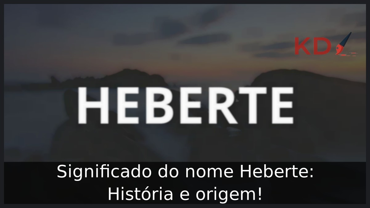 Significado do nome Heberte: História e origem! 9 Significado do nome Heberte: História e origem!