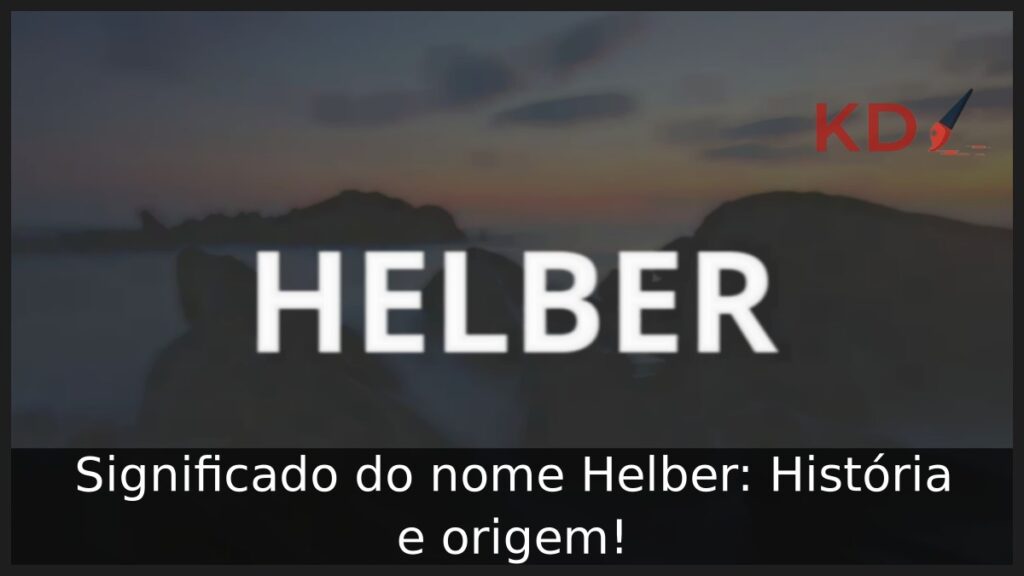 Significado do nome Helber: História e origem! 1 Significado do nome Helber: História e origem!