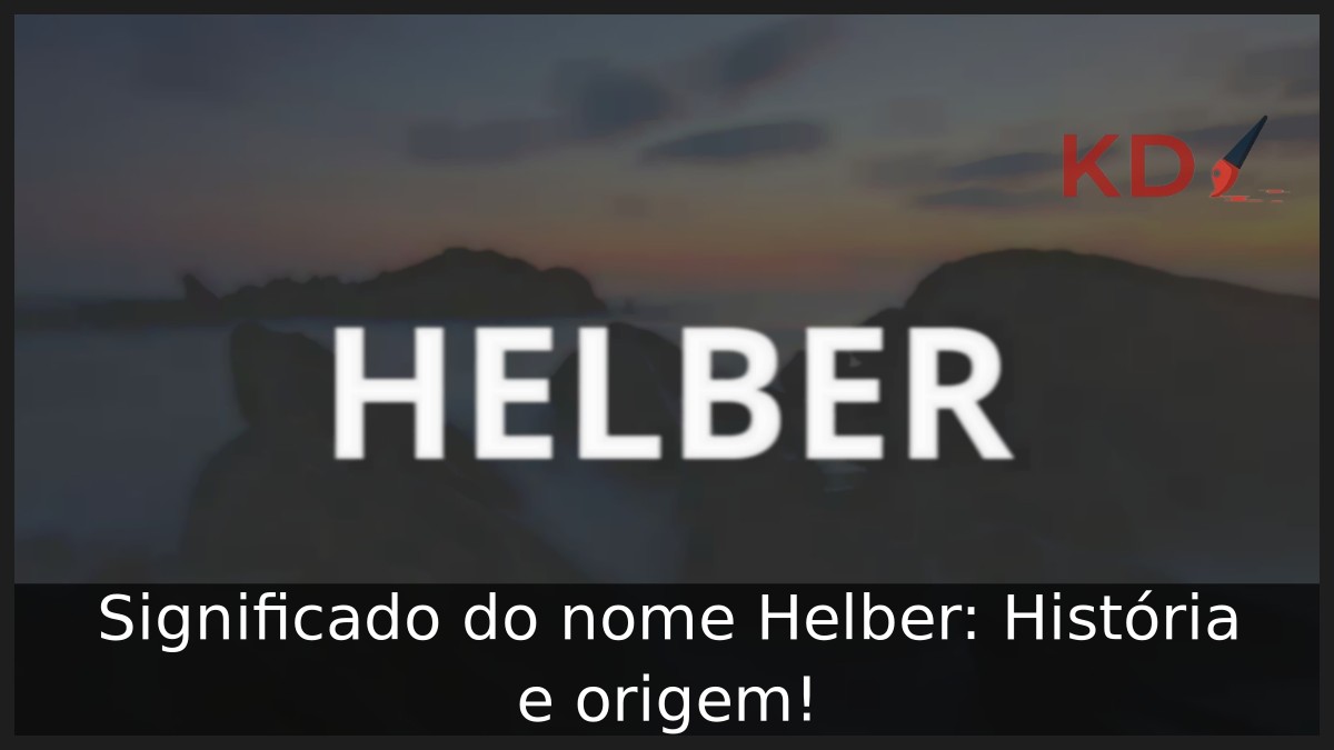 Significado do nome Helber: História e origem! 5 Significado do nome Helber: História e origem!
