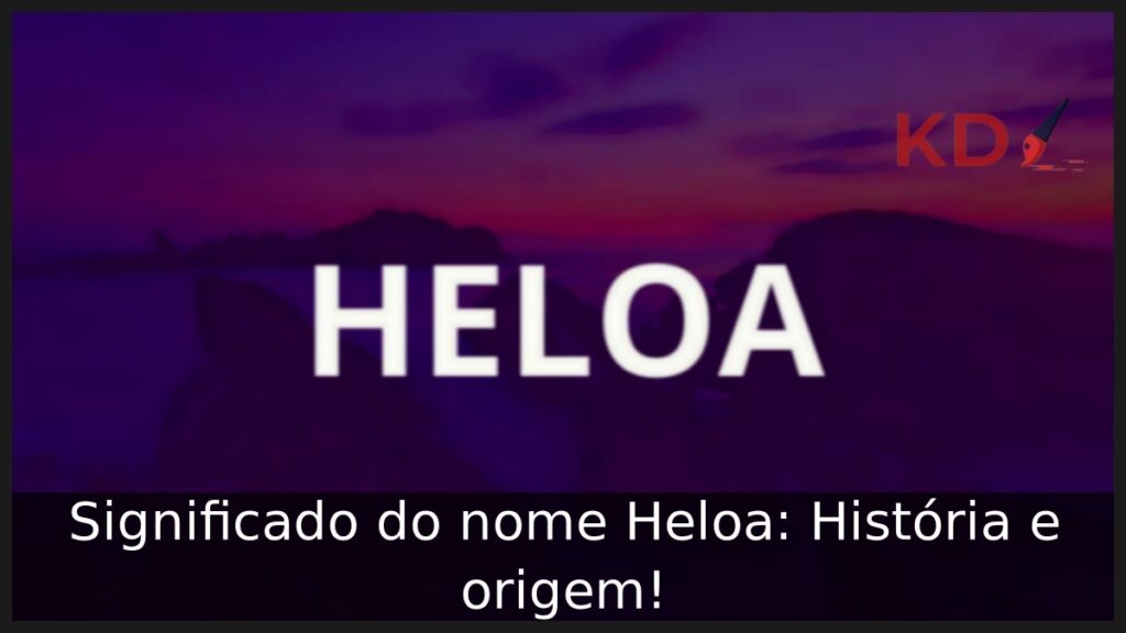 Significado do nome Heloa: História e origem!