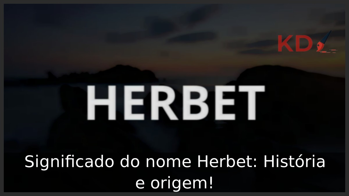 Significado do nome Herbet: História e origem! 21 Significado do nome Herbet: História e origem!