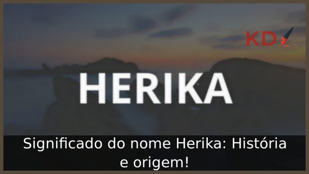 Significado do nome Herika: História e origem! 1 Significado do nome Herika: História e origem!