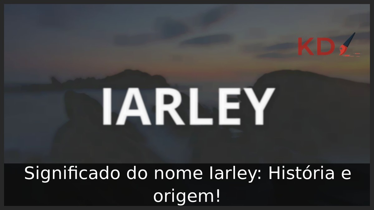 Significado do nome Iarley: História e origem! 23 Significado do nome Iarley: História e origem!