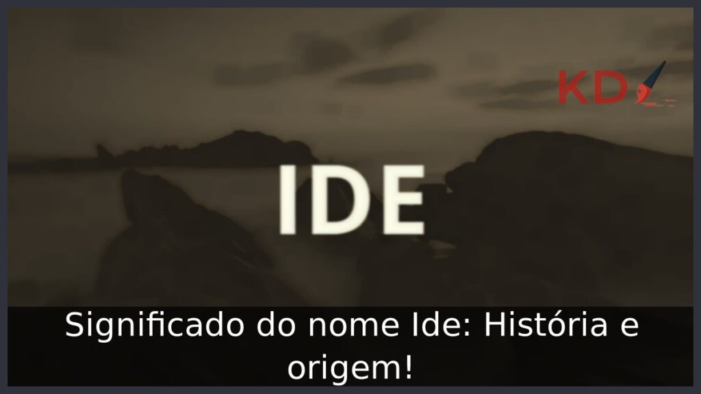 Significado do nome Ide: História e origem! 1 Significado do nome Ide: História e origem!